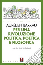 Per una rivoluzione politica poetica e filosofica