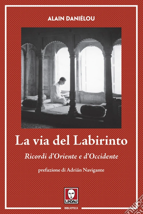La via del labirinto. Ricordi d'Oriente e d'Occidente