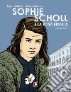 Sophie Scholl e la Rosa Bianca libro