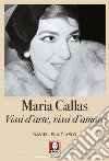 Maria Callas. Vissi d'arte, vissi d'amore libro di Lelait-Helo David