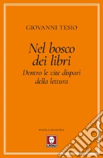 Nel bosco dei libri. Dentro le vite dispari della lettura libro