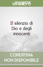 Il silenzio di Dio e degli innocenti libro