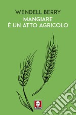 Mangiare è un atto agricolo libro