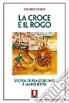 La croce e il rogo. Storia di fra Dolcino e Margherita libro di Sogno Edgardo