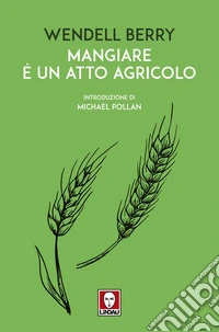 Mangiare è un atto agricolo