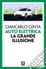 Auto elettrica. La grande illusione libro