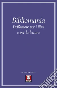 Bibliomania. Dell'amore per i libri e per la lettura