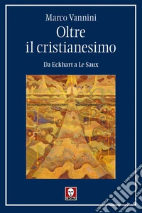 Oltre il cristianesimo. Da Eckhart a Le Saux