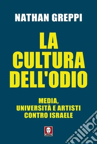 La cultura dell'odio. Media, università e artisti contro Israele libro