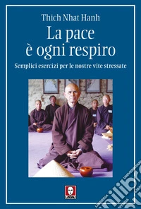La pace è ogni respiro. Semplici esercizi per le nostre vite stressate libro