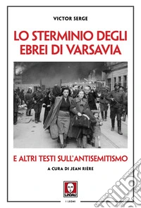 Lo sterminio degli ebrei di Varsavia e altri testi sull'antisemitismo libro