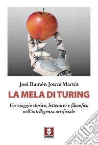 La mela di Turing. Un viaggio storico, letterario e filosofico nell'intelligenza artificiale libro