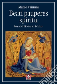 Beati pauperes spiritu. Attualità di Meister Eckhart libro