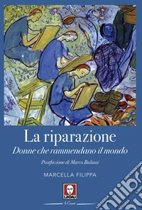 La riparazione. Donne che rammendano il mondo libro