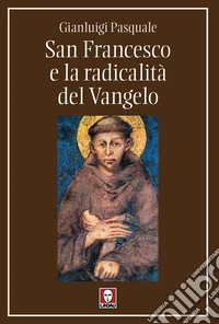 San Francesco e la radicalità del Vangelo libro