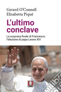 L'ultimo conclave. La sorpresa finale di Francesco: l'elezione di papa Leone XIV libro