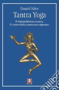 Tantra yoga. Il Vijñabhairava tantra. Il «tantra della conoscenza suprema»
