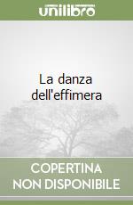 La danza dell'effimera libro
