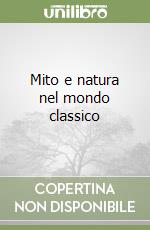 Mito e natura nel mondo classico libro