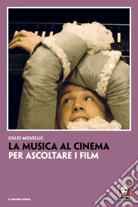 La musica al cinema. Per ascoltare i film libro
