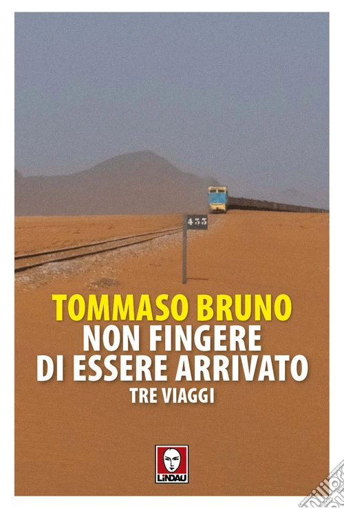 Non fingere di essere arrivato. Tre viaggi