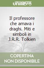 Il professore che amava i draghi. Miti e simboli in J.R.R. Tolkien