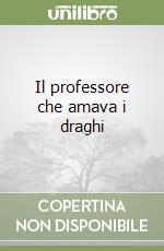 Il professore che amava i draghi libro
