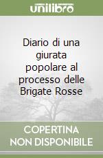 Diario di una giurata popolare al processo delle Brigate Rosse libro