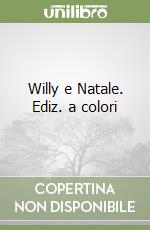 Willy e Natale. Ediz. a colori libro