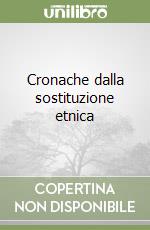 Cronache dalla sostituzione etnica libro