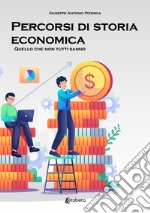 Percorsi di storia economica. Quello che non tutti sanno