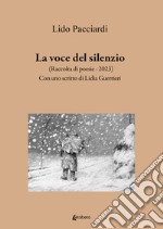 La voce del silenzio. Raccolta di poesie (2023) libro