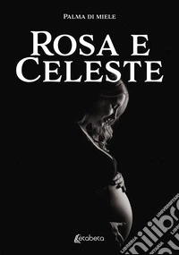 Rosa e Celeste libro