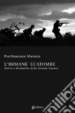 L'immane ecatombe. Storia e dinamiche della Grande Guerra libro