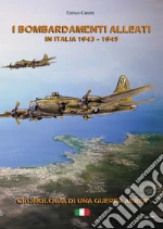 I bombardamenti alleati in Italia 1943-1945. Cronologia di una guerra aerea libro