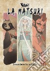 La Matsuri. Avventura in solitaria libro di Pollastri Moreno