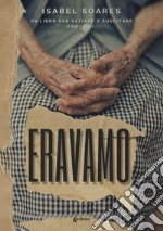 Eravamo. Un libro per saziare e suscitare emozioni libro