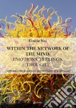 Within the network of the mind: emotions, feelings, thought (appendix on aesthetics: impossibility of a horizon) libro