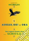 Adesso, qui e ora. Non leggere questo libro... scrivilo!!! libro