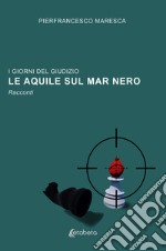 Le aquile sul Mar Nero. I giorni del giudizio libro