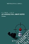 Le aquile sul Mar Nero. I giorni del giudizio libro di Maresca Pierfrancesco