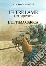 L'ultima carica. Le tre lame. Vol. 4 libro