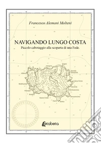 Navigando lungo costa. Piccolo cabotaggio alla scoperta di una fede libro