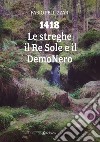 1418. Le streghe il Re Sole e il DemoNero libro