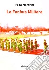 La fanfara militare libro di Ammirati Paolo