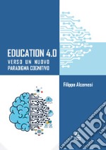 Education 4.0. Verso un nuovo paradigma cognitivo libro