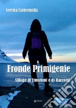 Fronde primigenie. Silloge di emozioni e di racconti