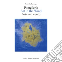Pantelleria. Art in the wind-Arte nel vento. Ediz. bilingue libro