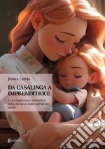 Da casalinga a imprenditrice. Lo sviluppo socio-economico della donna in Italia nell'ultimo secolo libro