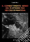 Il combattimento aereo del 19 Ottobre 1944 nei cieli di Mantova libro